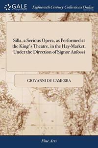 SILLA, A SERIOUS OPERA, AS PERFORMED AT