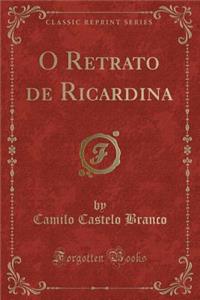O Retrato de Ricardina (Classic Reprint)