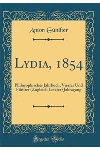 Lydia, 1854: Philosophisches Jahrbuch; Vierter Und FÃ¼nfter (Zugleich Letzter) Jahragang (Classic Reprint)