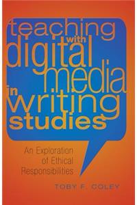 Teaching with Digital Media in Writing Studies