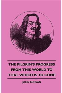 Pilgrim's Progress from This World to That Which Is to Come