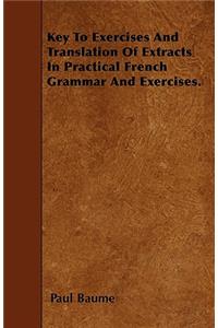 Key To Exercises And Translation Of Extracts In Practical French Grammar And Exercises.