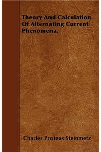 Theory and Calculation of Alternating Current Phenomena.