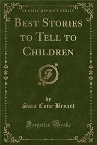 Best Stories to Tell to Children (Classic Reprint)