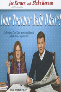 Your Teacher Said What?!: Defending Our Kids from the Liberal Assault on Capitalism