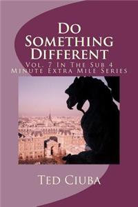 Do Something Different: Vol. 7 In The Sub 4 Minute Extra Mile Series
