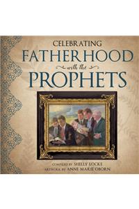 Celebrating Fatherhood with the Prophets