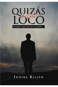 Quizas Estoy Loco