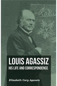 Louis Agassiz - His Life and Correspondence - Volume I