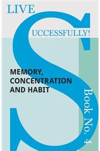 Live Successfully! Book No. 4 - Memory, Concentration and Habit