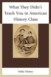 What They Didn't Teach You in American History Class