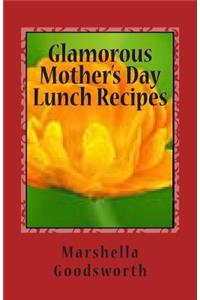 Glamorous Mother's Day Lunch Recipes