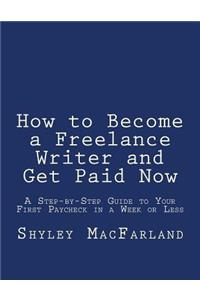 How to Become a Freelance Writer and Get Paid Now
