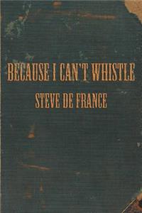 Because I Can't Whistle