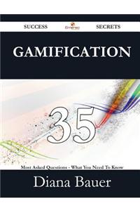 Gamification 35 Success Secrets - 35 Most Asked Questions on Gamification - What You Need to Know