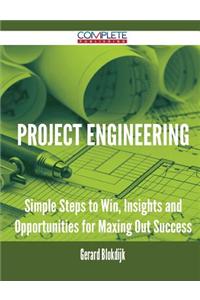 Project Engineering - Simple Steps to Win, Insights and Opportunities for Maxing Out Success