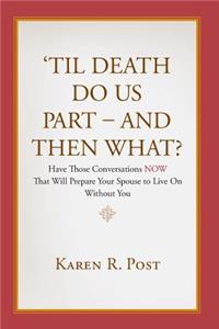 'Til Death Do Us Part - And Then What?