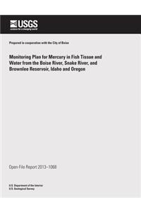 Monitoring Plan for Mercury in Fish Tissue and Water from the Boise River, Snake River, and Brownlee Reservoir, Idaho and Oregon