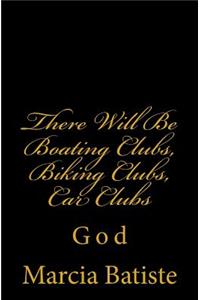 There Will Be Boating Clubs, Biking Clubs, Car Clubs