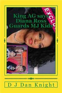 King AG Says Diana Ross Guards Mj Kids: Billions Will Help You Look Out a Little