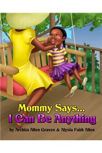 Mommy Says... I Can Be Anything