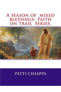 A season of mixed blessings- Faith on trail Series.