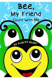 Bee, My Friend - Count With Me