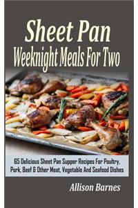 Sheet Pan Weeknight Meals For Two