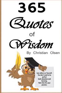 Quotes of Wisdom: 365 Quotes of Wisdom for the Whole Year (Wisdom Quotes, Wise Quotes, Wisdom Quotes, Random Quotes, Philosophy Quotes,