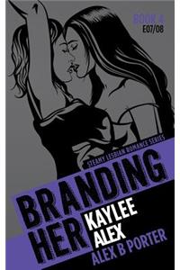 Branding Her 4: Kaylee & Alex [E07 & E08]: Steamy Lesbian Romance Series