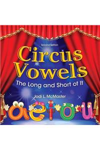 Circus Vowels Second Edition: The Long and the Short of It