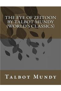 The Eye of Zeitoon by Talbot Mundy (World's Classics)
