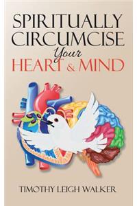 Spiritually Circumcise Your Heart & Mind