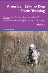 American Eskimo Dog Tricks Training American Eskimo Dog Tricks & Games Training Tracker & Workbook. Includes: American Eskimo Dog Multi-Level Tricks, Games & Agility. Part 3