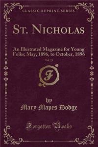 St. Nicholas, Vol. 23: An Illustrated Magazine for Young Folks; May, 1896, to October, 1896 (Classic Reprint)
