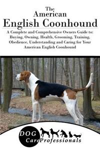 The American English Coonhound: A Complete and Comprehensive Owners Guide To: Buying, Owning, Health, Grooming, Training, Obedience, Understanding and Caring for Your American English Coonhound