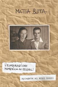 L'elaborazione numerica dei segnali spiegata ai miei nonni