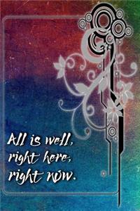 All is Well, Right Here, Right Now