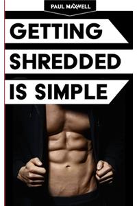 Getting Shredded Is Simple