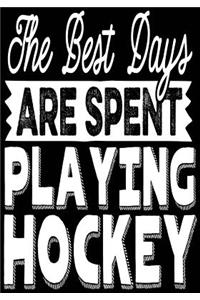 The Best Days Are Spent Playing Hockey