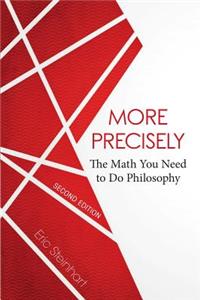 More Precisely: The Math You Need to Do Philosophy - Second Edition