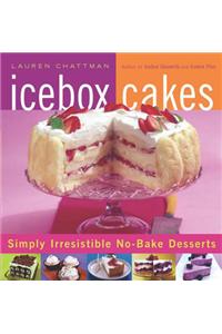 Icebox Cakes: Simply Irresistible No-Bake Desserts