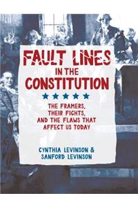 Fault Lines in the Constitution: The Framers, Their Fights, and the Flaws That Affect Us Today