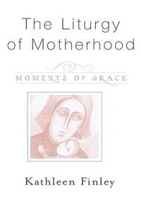 Liturgy of Motherhood