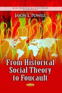 From Historical Social Theory to Foucault