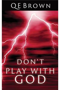 Don't Play with God