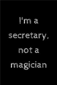 I'm a secretary, not a magician