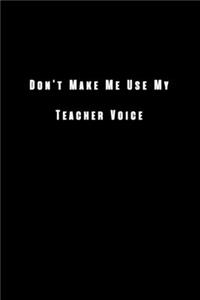 Don't Make Me Use My Teacher Voice