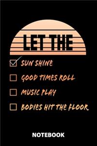 Let The Sun Shine Good Times Roll Music Play Bodies Hit The Floor Notebook