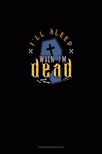 I'll Sleep When I'm Dead